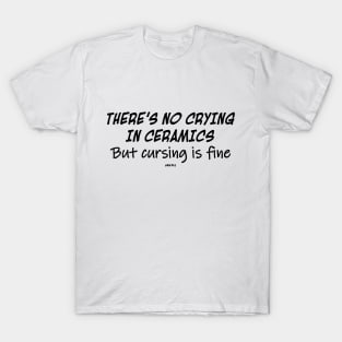 No Crying In Ceramics T-Shirt